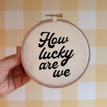 Load image into Gallery viewer, How Lucky Are We Design in Wooden Hoop
