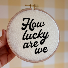 Load image into Gallery viewer, How Lucky Are We Design in Wooden Hoop
